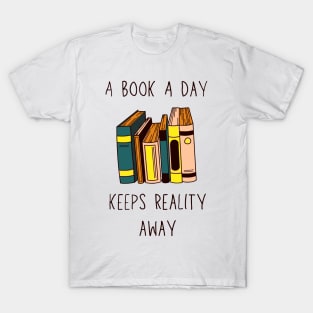 A Book A Day Keeps Reality Away 27 T-Shirt